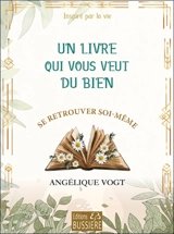 Un livre qui vous veut du bien : se retrouver soi-même - Angélique Vogt
