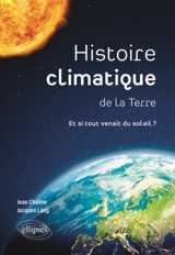 Histoire climatique de la Terre : et si tout venait du Soleil ? - Jean Chaline