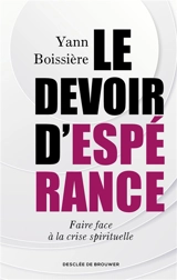 Le devoir d'espérance : faire face à la crise spirituelle - Yann Boissière