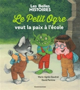 Le petit ogre veut la paix à l'école - Marie-Agnès Gaudrat