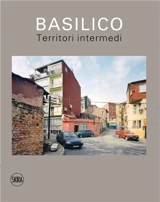Gabriele Basilico : Territori intermedi / In-between territories - Filippo Maggia