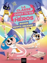 La classe dont tu es le héros. Mission Egypte ancienne ! - Lilas Nord