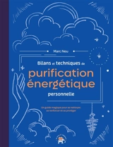 Bilans et techniques de purification énergétique personnelle : un guide magique pour se nettoyer, se renforcer et se protéger - Marc Neu