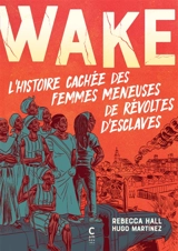 Wake : l'histoire cachée des femmes meneuses de révoltes d'esclaves - Rebecca Hall