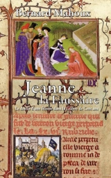 Jeanne la faussaire : le destin d'une femme dans la guerre de Cent Ans - Bernard Mahoux