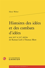 Histoire des idées et des combats d'idées aux XIVe et XVe siècles, de Raman Lull à Thomas More - Henri Weber