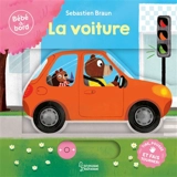 La voiture : tire, pousse et fais tourner ! - Sébastien Braun