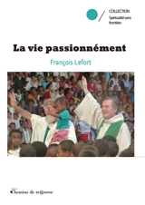 La vie passionnément - François Lefort