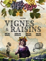 Vignes & raisins : tous les savoirs, toutes les histoires, tous les pouvoirs, tous les espoirs - Serge Schall