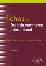 Fiches de droit du commerce international : rappels de cours et exercices corrigés - Pierre Alfredo