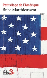 Petit éloge de l'Amérique - Brice Matthieussent