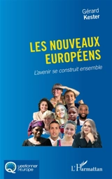 Les nouveaux Européens : l'avenir se construit ensemble - Gérard Kester