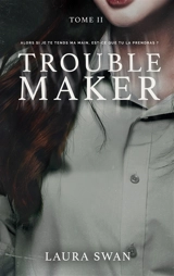 Troublemaker. Vol. 2 - Laura Swan