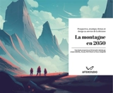 La montagne en 2050 : prospective, stratégie, fiction et design au service de la décision - Ariane Cronel