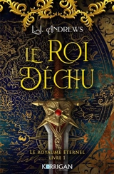 Le royaume éternel. Vol. 1. Le roi déchu - L.J. Andrews