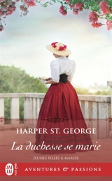 Jeunes filles à marier. Vol. 4. La duchesse se marie - Harper St. George