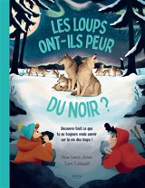 Les loups ont-ils peur du noir ? : découvre tout ce que tu as toujours voulu savoir sur la vie des loups ! - Huw Lewis-Jones