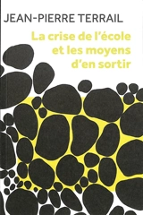 La crise de l'école et les moyens d'en sortir - Jean-Pierre Terrail