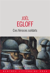 Ces féroces soldats - Joël Egloff