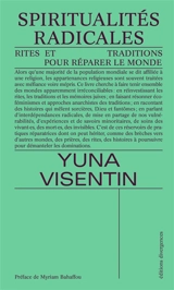 Spiritualités radicales : rites et traditions pour réparer le monde - Yuna Visentin