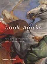 Look Again : How to Experience the Old Masters - Ossian Ward