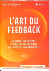 L'art du feedback : résoudre les problèmes et donner du sens au travail pour motiver vos collaborateurs - Delphine Tordjman Bourdet