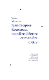Jean-Jacques Rousseau, manière d'écrire et manière d'être - Yann Mouton
