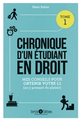 Chronique d'un étudiant en droit. Vol. 1. Mes conseils pour obtenir votre L1 (en y prenant du plaisir) - Rémi Raher
