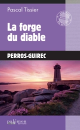Une enquête de Solène Melchior. Vol. 2. La forge du diable : Perros-Guirec - Pascal Tissier