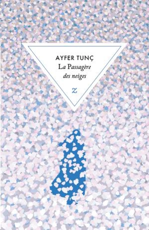 La passagère des neiges - Ayfer Tunç
