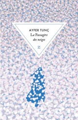 La passagère des neiges - Ayfer Tunç