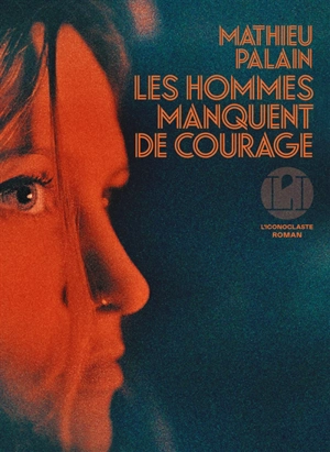 Les hommes manquent de courage - Mathieu Palain