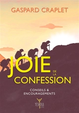 Joie de la confession : conseils & encouragements - Gaspard Craplet