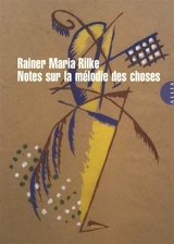 Notes sur la mélodie des choses. Notizen zur Melodie der Dinge - Rainer Maria Rilke