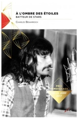 A l'ombre des étoiles : batteur de stars - Charles Benarroch