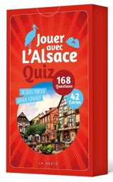 Jouer avec l'Alsace : quiz, 168 questions - Jacques Fortier
