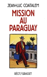 Mission au Paraguay : récit de voyage en Amérique du Sud - Jean-Luc Coatalem