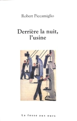 Derrière la nuit, l'usine - Robert Piccamiglio