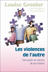 Les violences de l'autre : faire parler les silences de son histoire - Louise Grenier