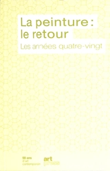 La peinture : le retour : les années quatre-vingt