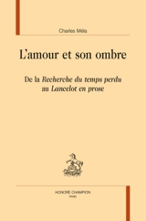 L'amour et son ombre : de la Recherche du temps perdu au Lancelot en prose - Charles Méla