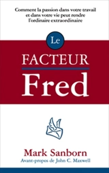 Le facteur Fred : comment la passion dans votre travail et dans votre vie peut rendre l'ordinaire extraordinaire - Mark Sanborn