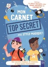 Mon carnet top secret avec stylo magique ! : mes secrets d'espion et d'amitié... et tout plein d'activités !