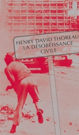 La désobéissance civile. Le devoir de soumission au gouvernement civil - Henry David Thoreau