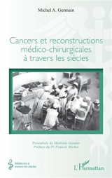 Cancers et reconstructions médico-chirurgicales à travers les siècles - Michel Germain