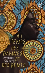 Au temps des damnés et des bénis - Ayobami Adebayo