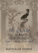 Le clan : les Lopcande. Vol. 5. Yanaël et les siens - Nathalie Marie
