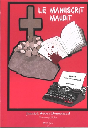 Le manuscrit maudit - Jannick Weber-Denéchaud