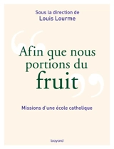 Afin que nous portions du fruit : missions d'une école catholique