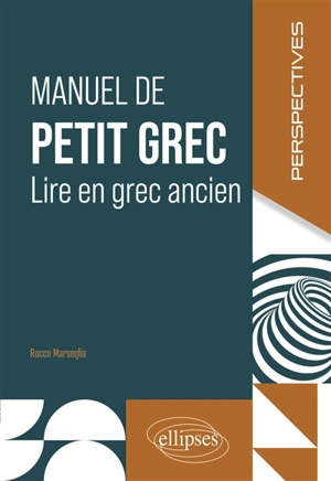 Manuel de petit grec : lire en grec ancien - Rocco Marseglia